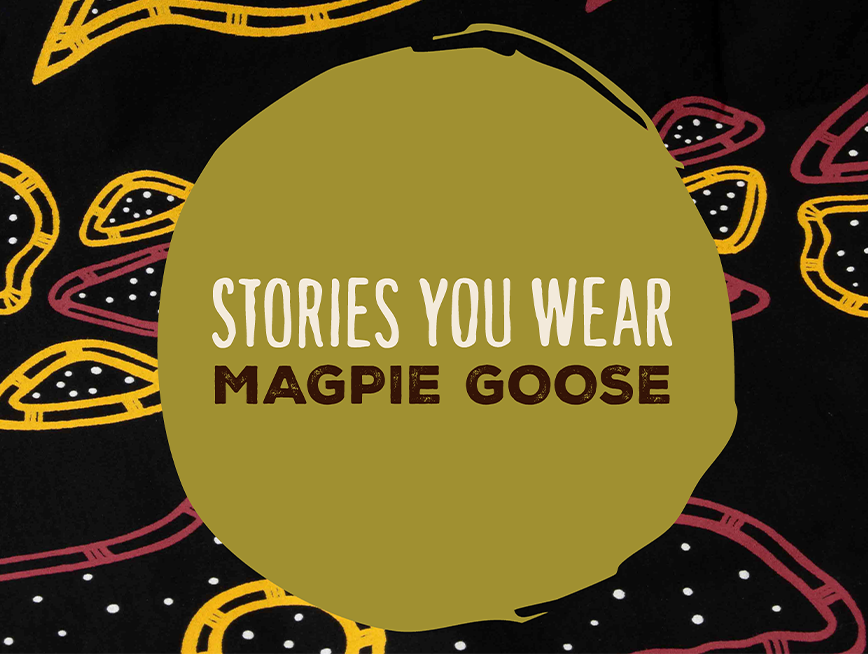 Dean Bingkin Tyson , My Island Home... - Stories You Wear Magpie Goose.